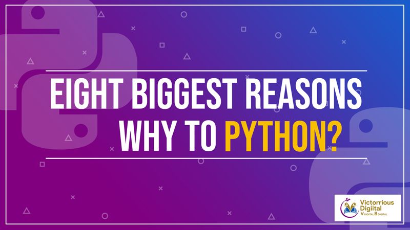 EIGHT BIGGEST REASONS WHY TO PYTHON?