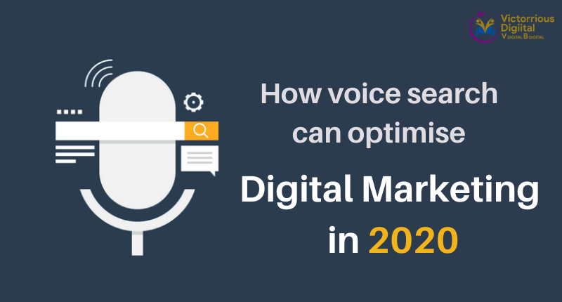 HOW VOICE SEARCH CAN OPTIMIZE DIGITAL MARKETING IN 2020