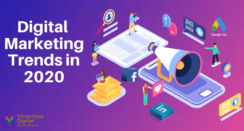 digital marketing trends 2020 - Victorious Digital