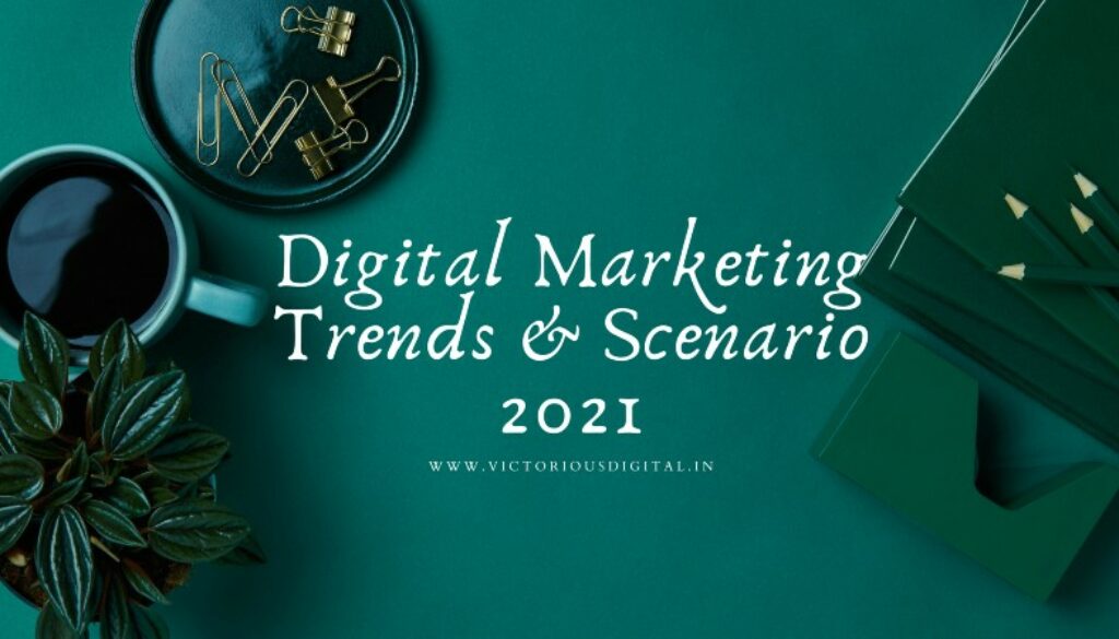 digital marketing trends & scenario