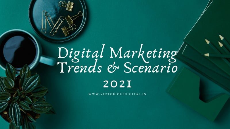 Digital Marketing Scenario And Trends For 2021