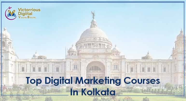 Top 7 Digital Marketing Courses in Kolkata – Victorrious Digiital