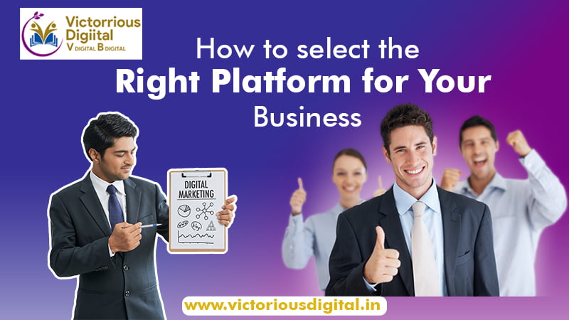 How To Select The Right Digital Marketing Platform For Your Business?