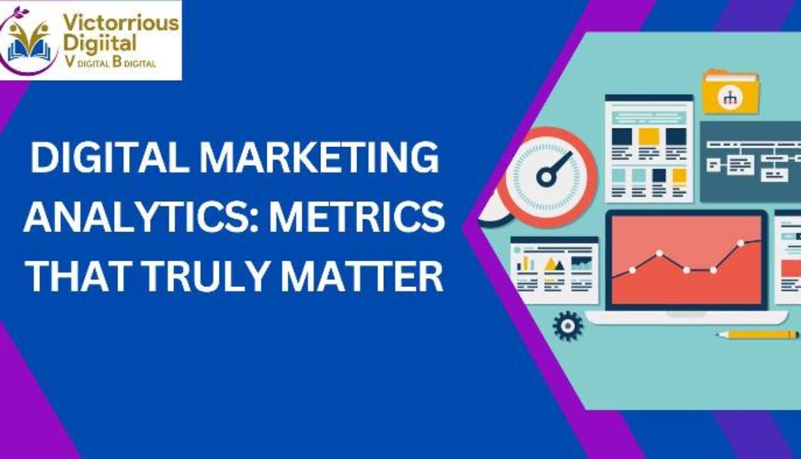 Digital Marketing Analytics Metrics That Truly Matter