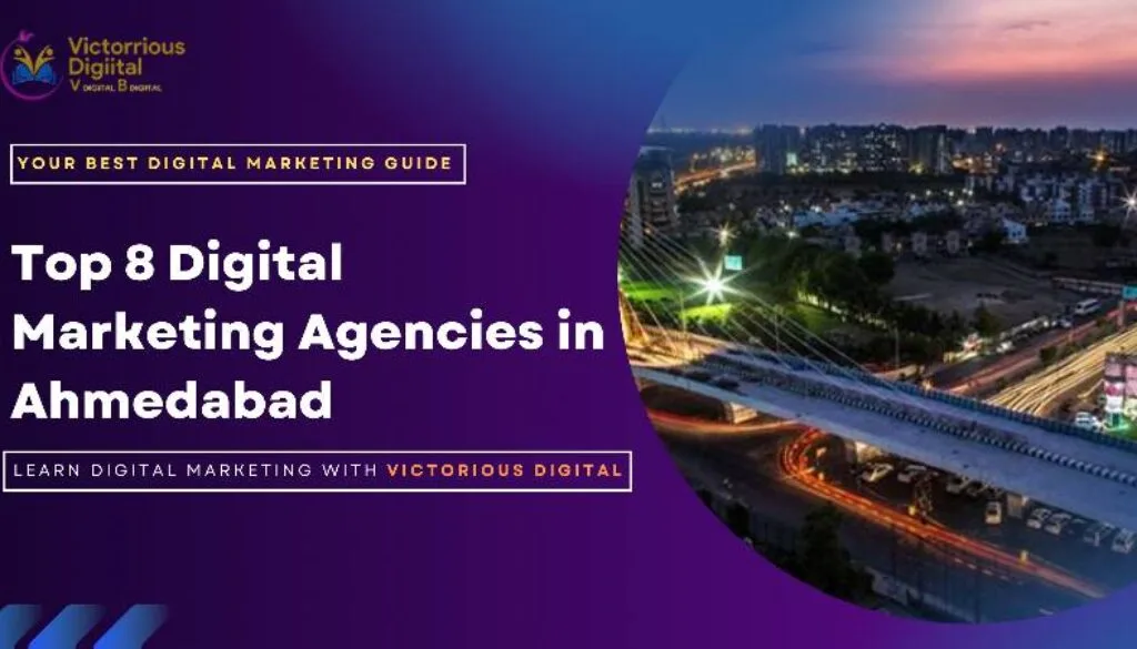 Top 8 Digital Marketing Agencies in Ahmedabad for 2024 - Victorious Digital