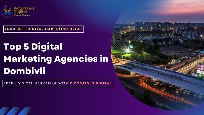 Top 5 Digital Marketing Agencies in Dombivli -Victorious Digital
