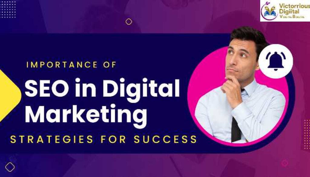 The Importance of SEO in Digital Marketing Strategies for Success - Victorious Digital