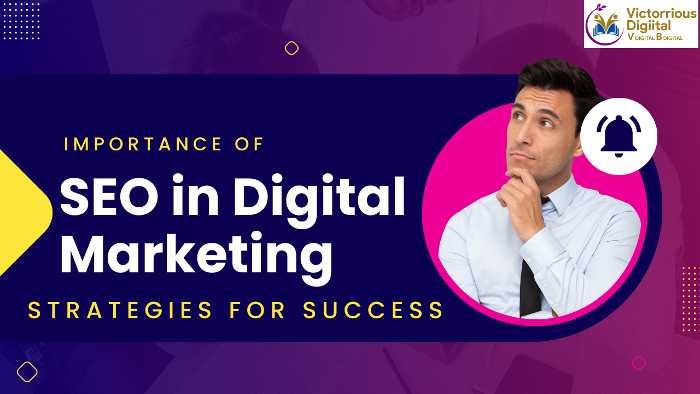 The Importance of SEO in Digital Marketing Strategies for Success - Victorious Digital