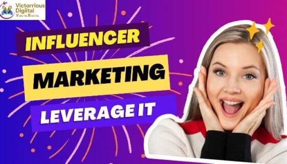 How to Leverage Influencer Marketing? - Victorious Digital