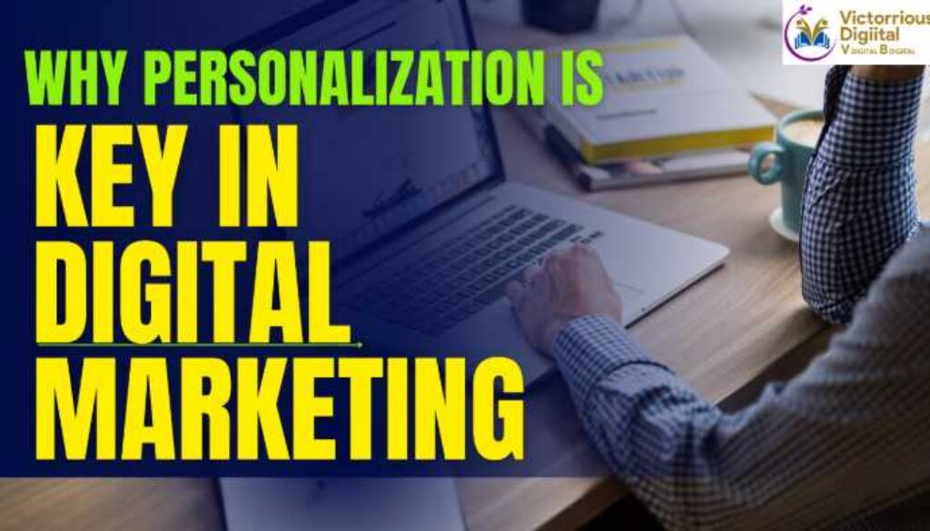 Why Personalization is Key in Digital Marketing - Victorious Digital