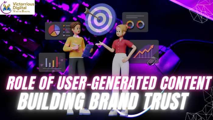 The Role of User-Generated Content in Building Brand Trust - Victorious Digital
