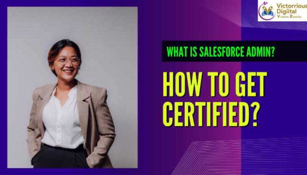 What is Salesforce Admin and How to Get Certified - Victorious Digital