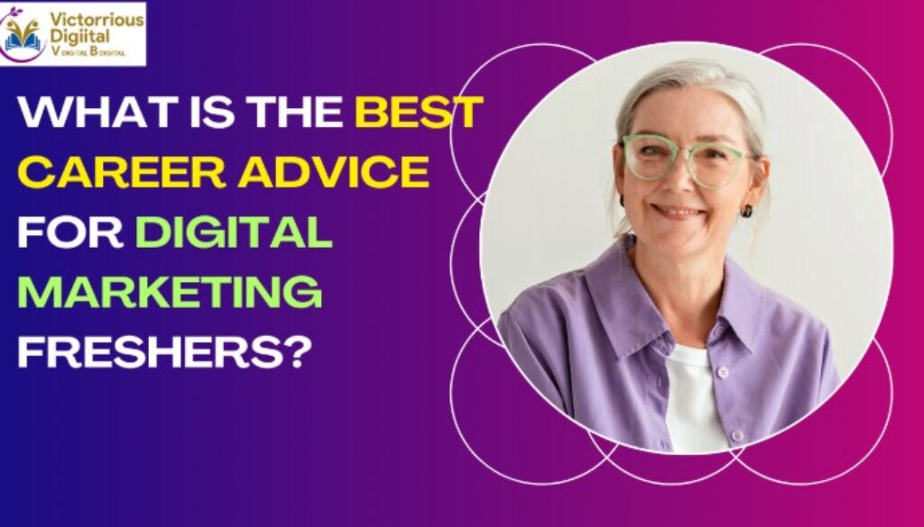 Best Career Advice for Digital Marketing Freshers - Victorious Digital