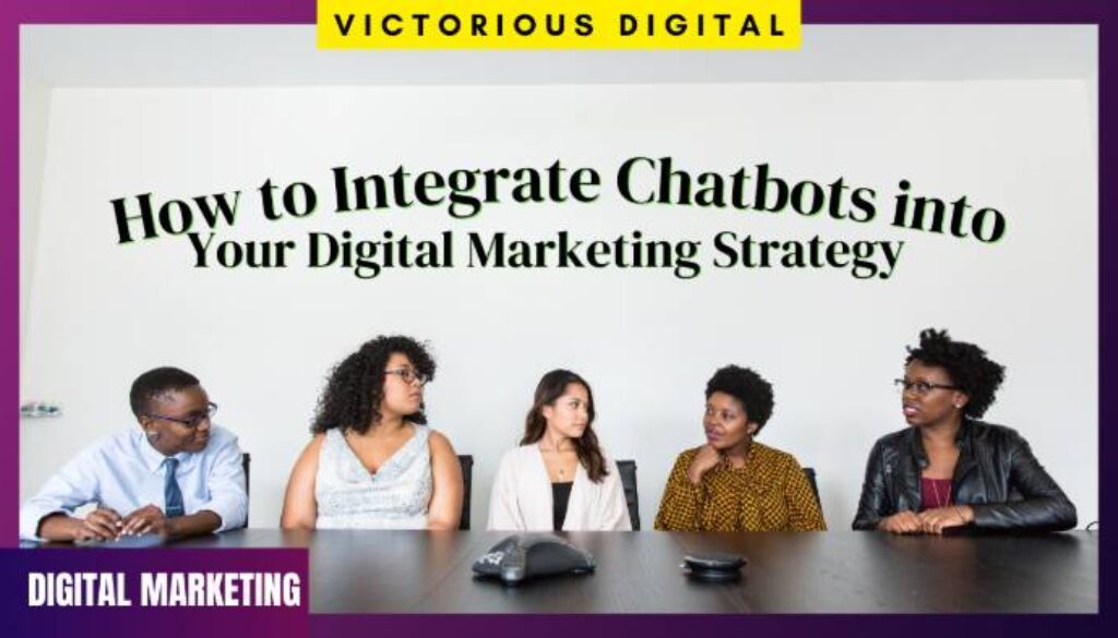 How to Integrate Chatbots into Your Digital Marketing Strategy - Victorious Digital