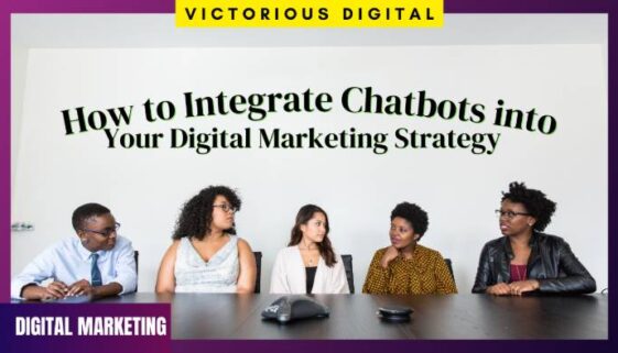 How to Integrate Chatbots into Your Digital Marketing Strategy - Victorious Digital