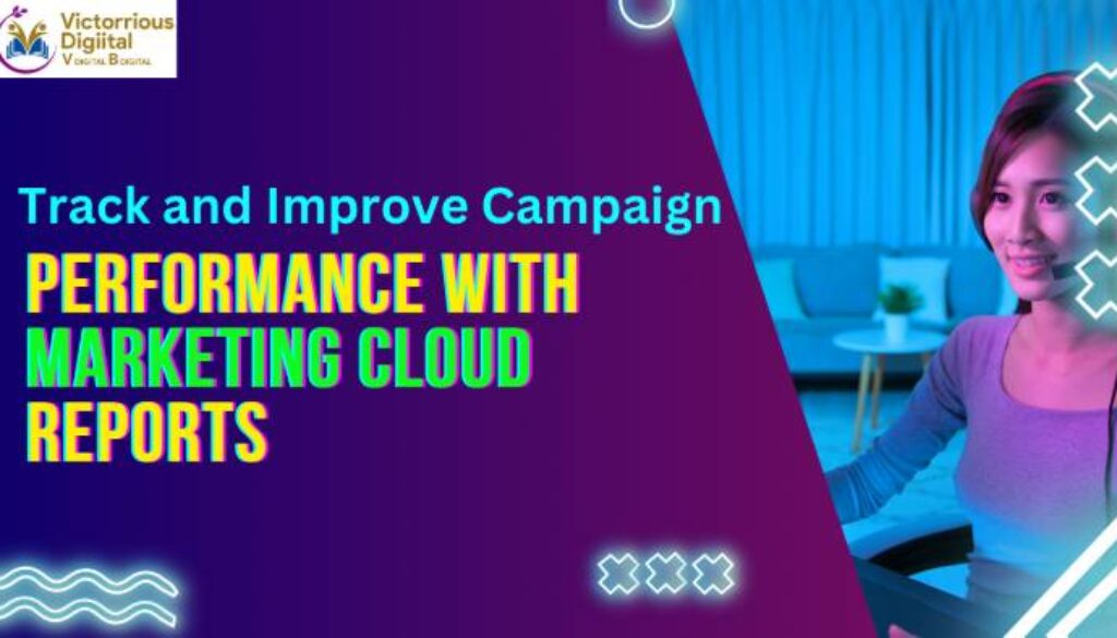 Track and Improve Campaign Performance with Marketing Cloud Reports - Victorious DIgital