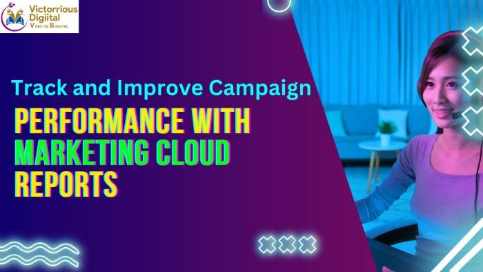 Track and Improve Campaign Performance with Marketing Cloud Reports - Victorious DIgital