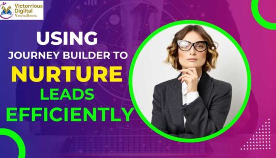 Using Journey Builder to Nurture Leads Efficiently - Victorious Digital