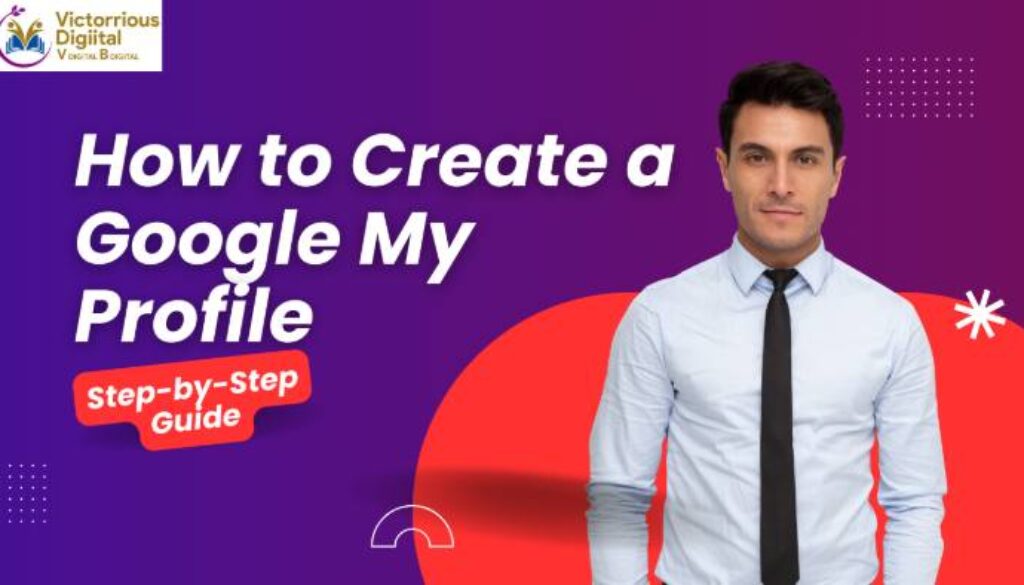 How to Create a Google My Profile_ Step-by-Step Guide