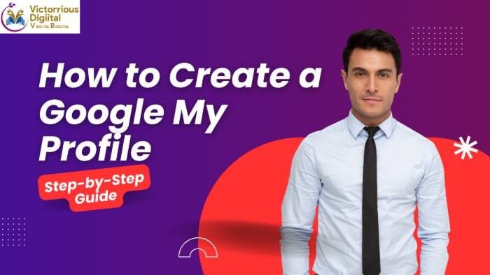 How to Create a Google My Profile_ Step-by-Step Guide - Victorious Digital