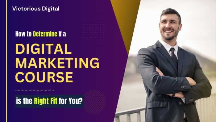 How to Determine If a Digital Marketing Course is the Right Fit for You? - Victorious Digital
