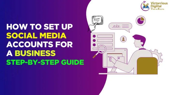 How to Set up Social Media Accounts for a Business - Step-by-Step Guide - Victorious Digital