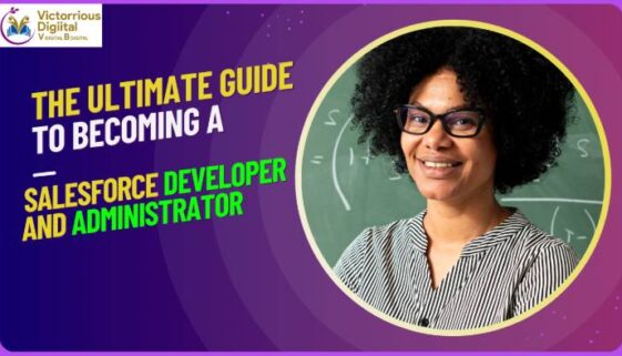 The Ultimate Guide to Becoming a Salesforce Developer and Administrator