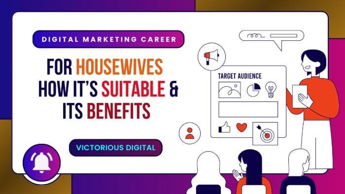 Digital Marketing Career for Housewives How its Suitable & its Benefits - Victorious Digital