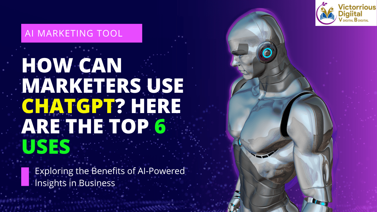 How Can Marketers Use ChatGPT_ Here Are the Top 6 Uses - Victorious Digital