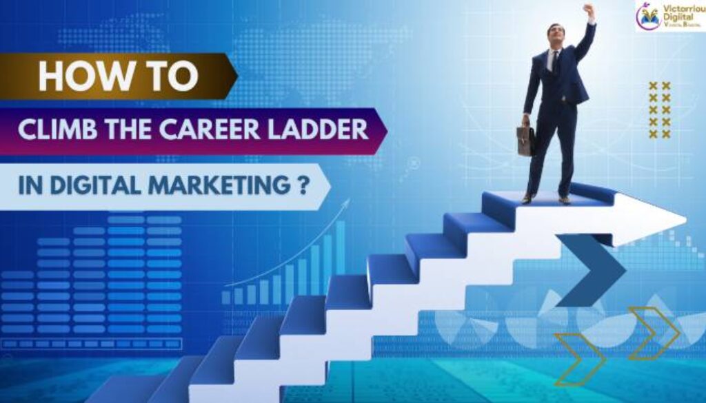 How to Climb the Career Ladder in Digital Marketing