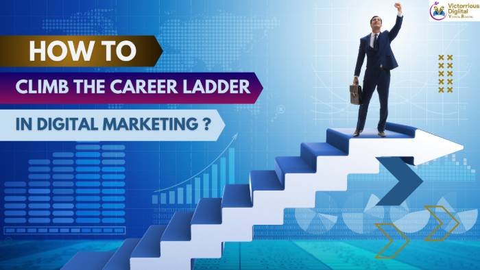 How to Climb the Career Ladder in Digital Marketing - Victorious Digital