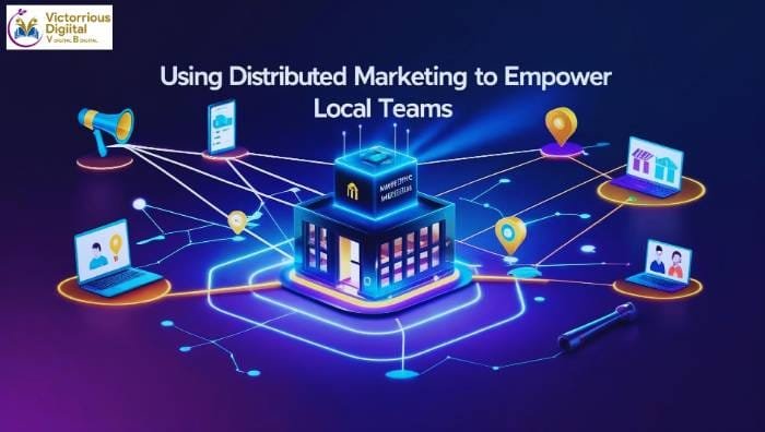 using distributed marketing to empower local terms - victorious digital