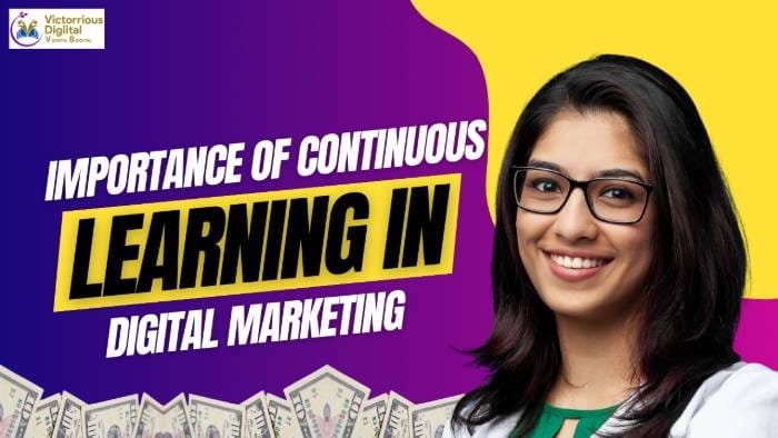 The Importance of Continuous Learning in Digital Marketing Careers - Victorious Digital