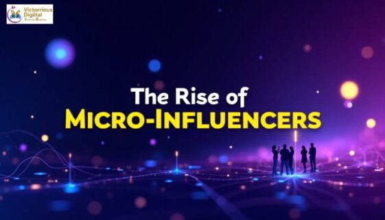 The Rise of Micro-Influencers: A Game-Changer in Social Media Marketing - Victorious Digital