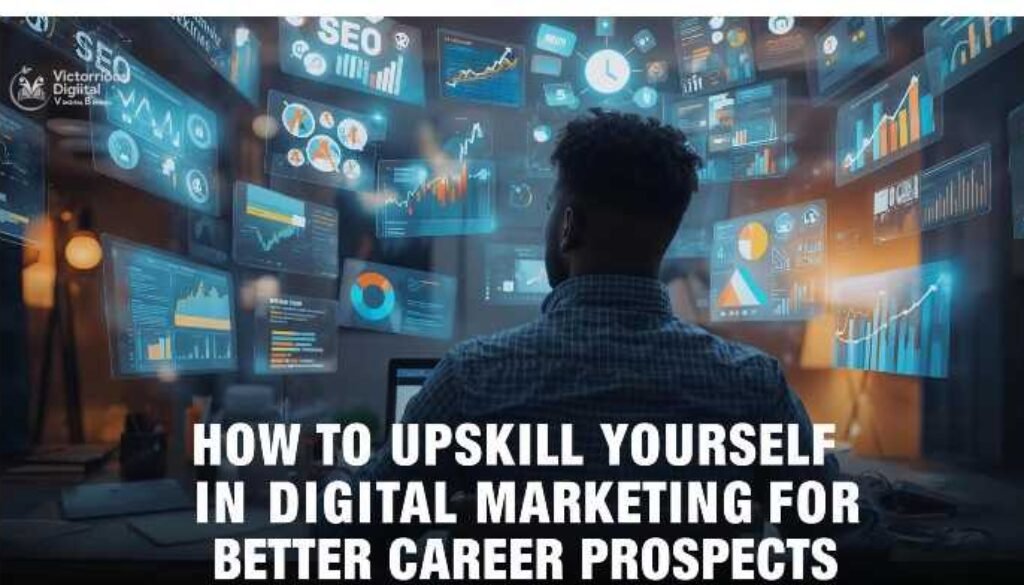 How to Upskill Yourself in Digital Marketing for Better Career Prospects? Victorious Digital