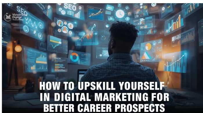 How to Upskill Yourself in Digital Marketing for Better Career Prospects? Victorious Digital
